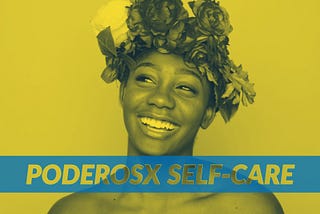 Top Tips to Poderosx Self-care