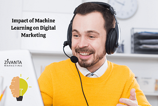 How Machine Learning Impacted Digital Marketing?