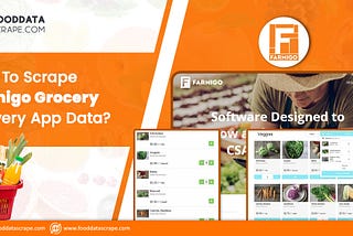 How To Scrape Farmigo Grocery Delivery App Data?