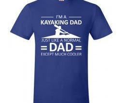 4980_i_m-a-kayaking-dad-just-like-a-normal-dad-except-much-cooler_deep-royal_kayaking_t_shirts