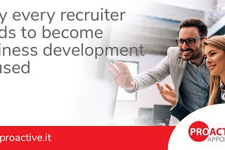 Why every recruiter needs to become business development focused