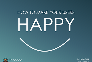 How to make your users happy :)