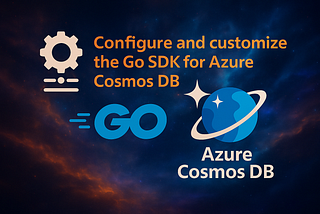Build reliable Go applications: Configuring Azure Cosmos DB Go SDK for real-world scenarios