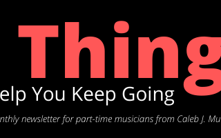 5 Things To Help You Keep Going as a Part-Time Musician