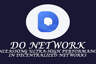 DO Network: Unleashing Ultra-High Performance in Decentralized Networks