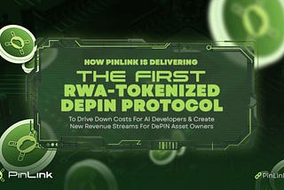 How PinLink Is Delivering The First RWA-Tokenized DePIN Protocol To Drive Down Costs For AI…