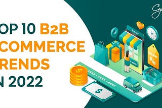 Top 10 B2B Ecommerce Trends in 2022 — Cyntexa
