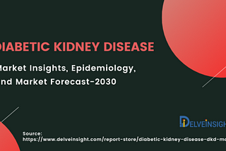 Diabetic Kidney Disease Market Research Report 2030