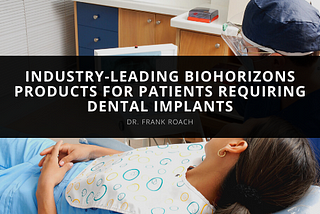 Dr. Frank Roach Offers Industry-Leading BioHorizons Products for Patients Requiring Dental…