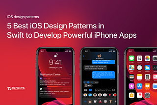 5 Best iOS Design Patterns in Swift to Develop Powerful iPhone Apps
