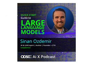 Podcast: Large Language Models — Strategies and Best Practices with Sinan Ozdemir