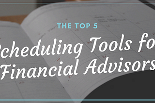 Top 5 Scheduling Tools for Financial Advisors