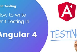 A Beginner’s Guide to Unit Testing in Angular Projects