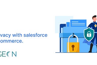Safeguarding Customer Data Privacy with Salesforce Commerce Cloud