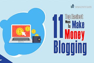 11 Top Easiest Ways to Make Money Blogging