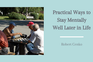 Practical Ways to Stay Mentally Well Later in Life