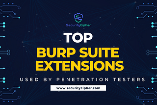 Top Burp Suite Extensions Used by Penetration Testers