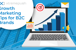 Growth Marketing Tips for B2C Brands