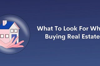 What To Look For When Investing In Real Estate