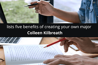 Colleen Kilbreath lists five benefits of creating your own major