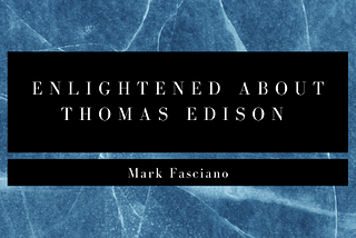 Enlightened about Thomas Edison