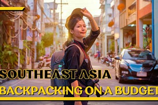 Southeast Asia Backpacking: Budget-Friendly Routes And Tips