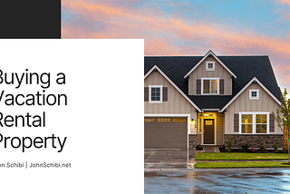 Buying a Vacation Rental Property | John Schibi | Real Estate
