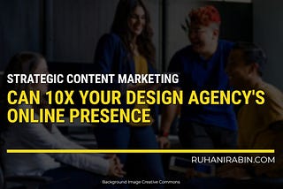 10X Your Design Agency's Digital Presence Through Strategic Content Marketing Featured Image