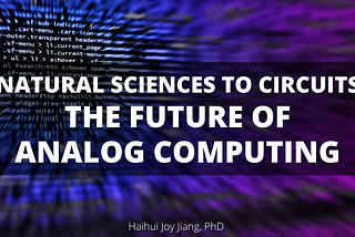 Natural Sciences to Circuits: The Future of Analog Computing