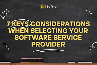 7 Key Considerations When Selecting Your Software Service Provider