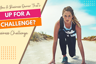 Business Challenge: Are You an Owner Up for the Challenge?