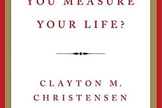 Book ‘How will you measure your life’ by Clayton M. Christensen