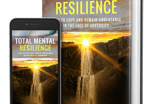 Discover The Keys To Developing An Unbreakable Mental Resilience