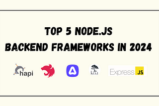 Top 5 Node.js Backend Frameworks in 2024
