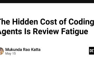 The Hidden Cost of Coding Agents Is Review Fatigue