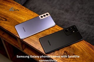 May be Samsung Galaxy phones comes with Satellite connectivity