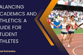 Balancing Academics and Athletics: A Guide for Student Athlete