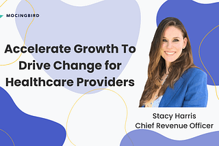 Looking to Accelerate Growth, Drive Change for Healthcare Providers, Mocingbird Taps New Chief…