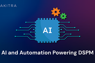 How AI and Automation Are Powering the Future of Data Security Posture Management