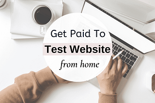 These 10 Sites Will Pay You To Test Website