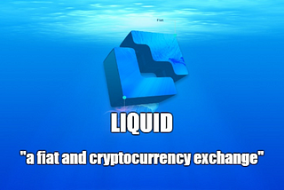 TRADE WITH LIQUID: A Fiat and Cryptocurrency Exchange