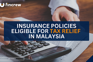 Insurance & Tax Relief in Malaysia: What Can You Claim?