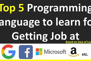 Top 5 Programming Languages to learn for getting a job at Google, Facebook, Microsoft, Apple, etc.