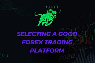 Selecting a Good Forex Trading Platform: Key Factors to Consider