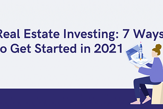 Real Estate Investing: 7 Ways to Get Started in 2021 | Mwmfund Blog