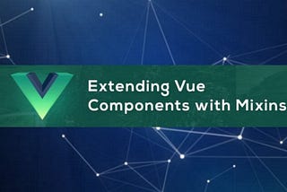Reusability with Vue Mixins