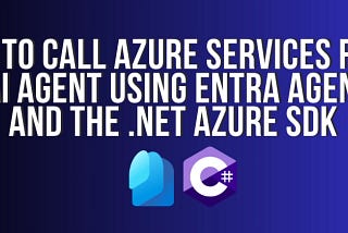 How to Call Azure Services from an AI Agent Using Entra Agent ID and the .NET Azure SDK