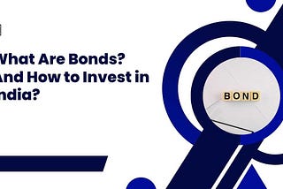 What Are Bonds? And How to Invest in India?