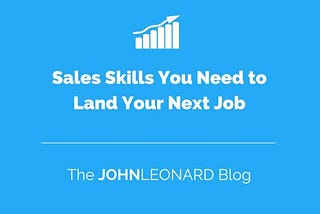 Sales Skills You Need to Land Your Next Job
