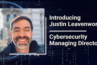 Introducing Justin Leavenworth, Cybersecurity Managing Director